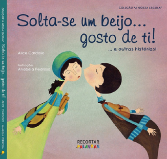 Solta-se um beijo... gosto de ti! - Kinderbuch von Alice Cardoso